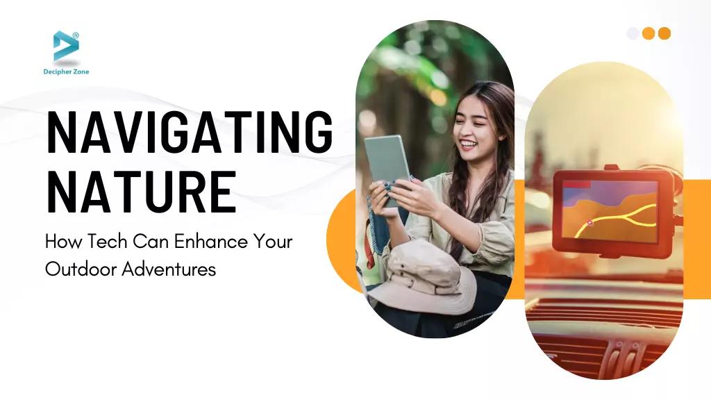 Navigating Nature: How Tech Can Enhance Your Outdoor Adventures