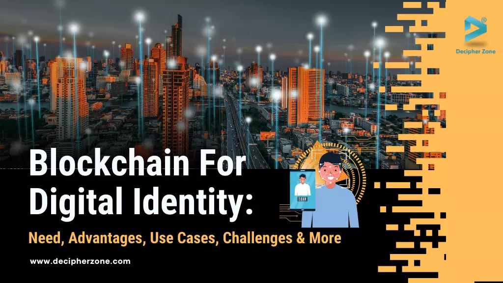 Blockchain Identity Blockchain Digital Identity: Advantages, Use Cases and Challenges