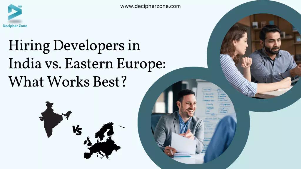 Hiring Developers in India vs. Eastern Europe