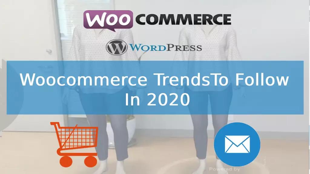 Top Woocommerce Trends To Follow In 2020