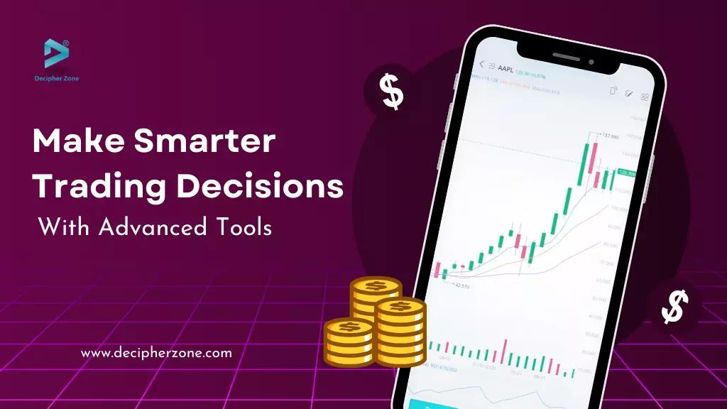 Smarter Trading Decisions with Advanced Tools