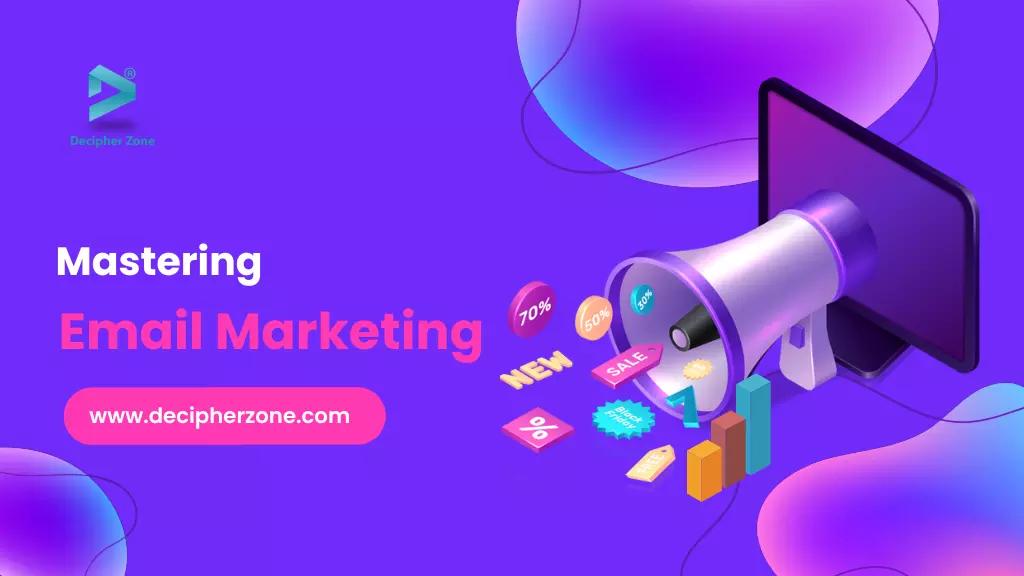 Mastering Email Marketing: Strategies For Business Growth