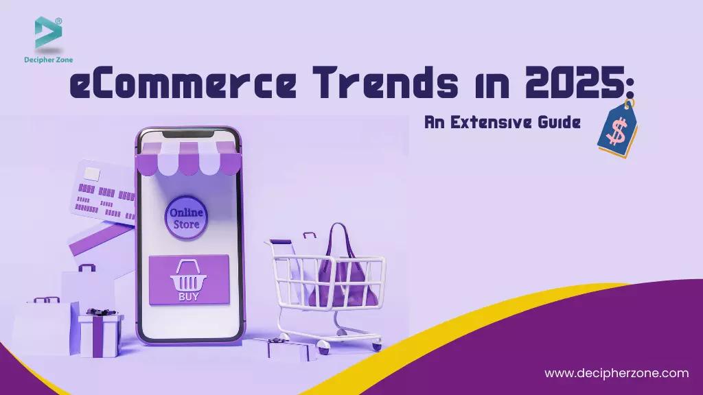 Top 8 eCommerce Trends in 2025: An Extensive Guide