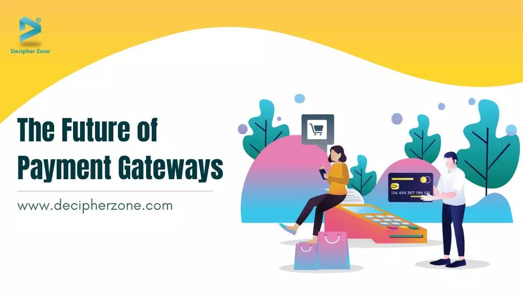 The Future of Payment Gateways - Challenges and Trends