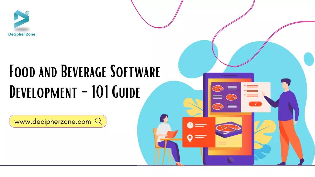 Food and Beverage Software Development - The 101 Guide