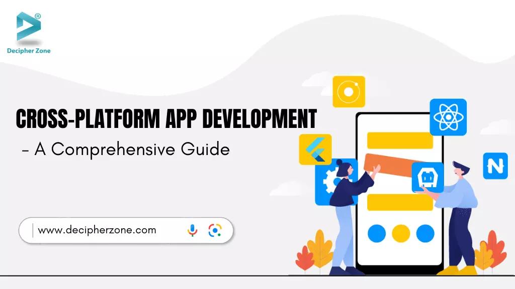 Cross-Platform App Development - A Comprehensive Guide