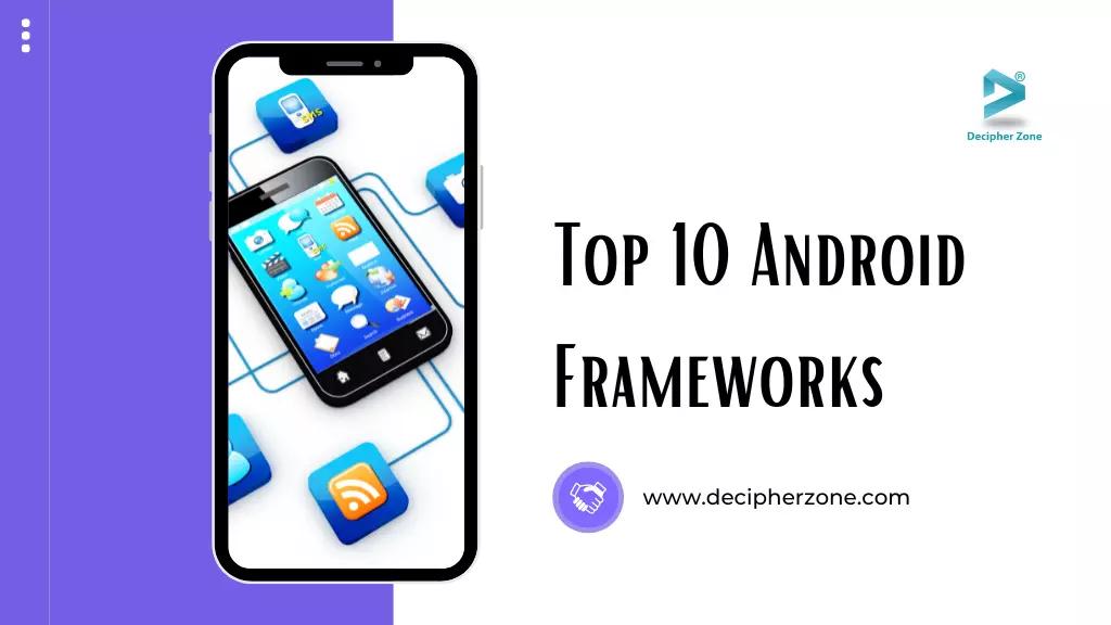 Top 10 Android Frameworks for App Development in 2024