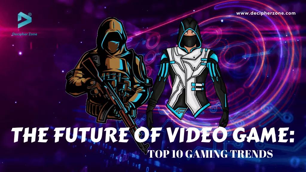 The Future of Video Games: Top 5 Gaming Trends