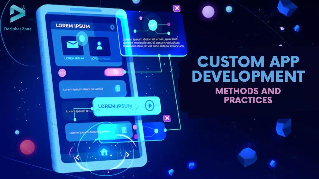 Custom App Development Methods and Practices