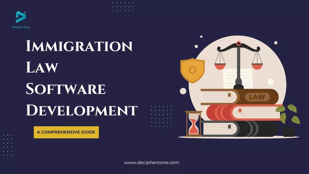 Immigration Law Software Development: A Comprehensive Guide