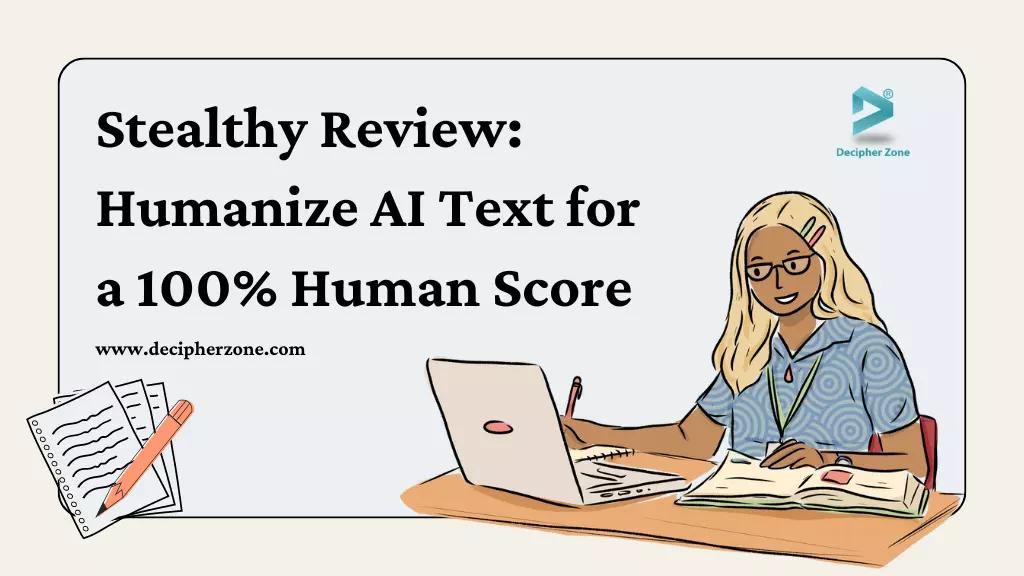Stealthly Review: Humanize AI Text for a 100% Human Score