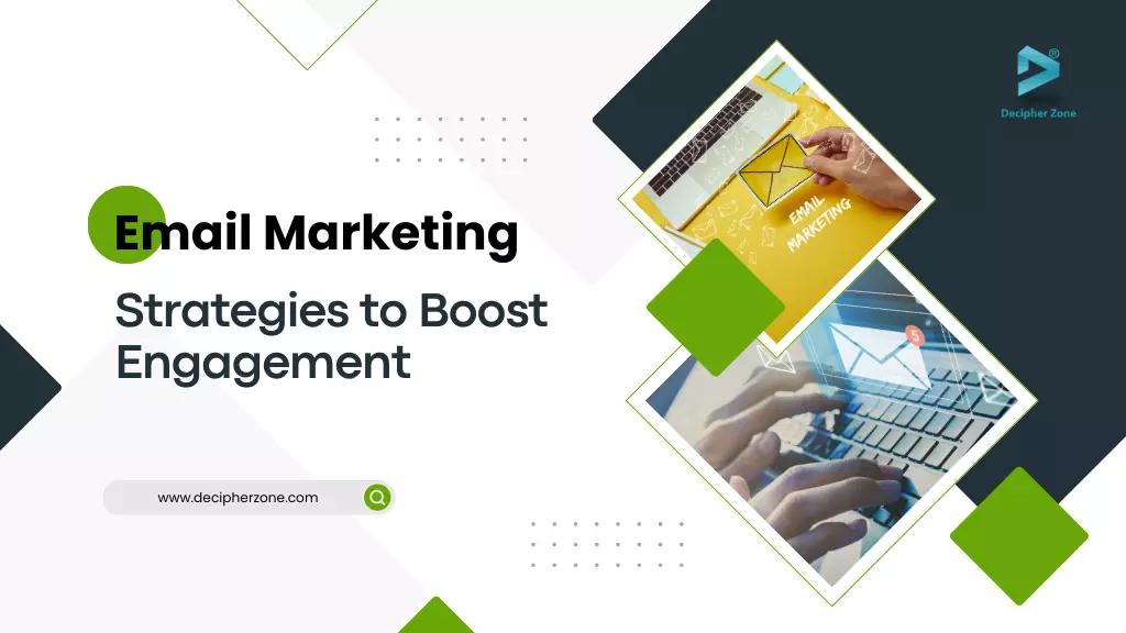 Proven Email Marketing Strategies to Boost Engagement in 2024