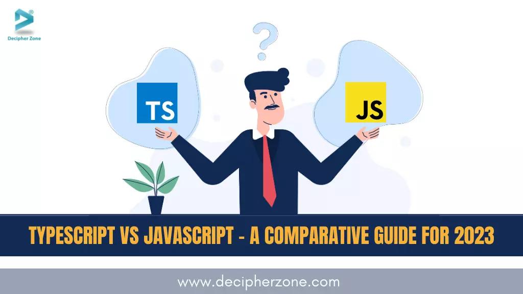 TypeScript vs JavaScript - A Comparative Guide for 2023