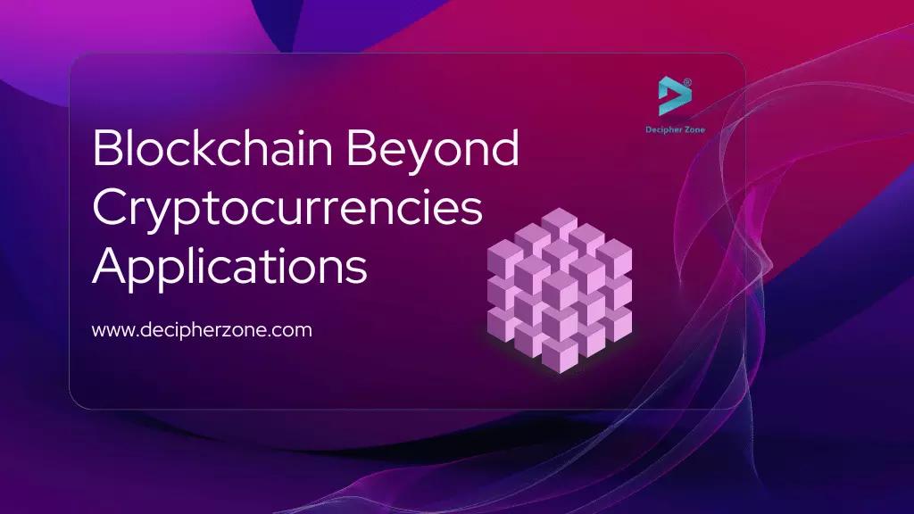 Exploring Blockchain Beyond Cryptocurrencies Applications