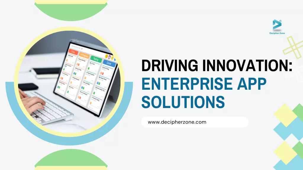 Driving Innovation: App Development for Enterprise Solutions