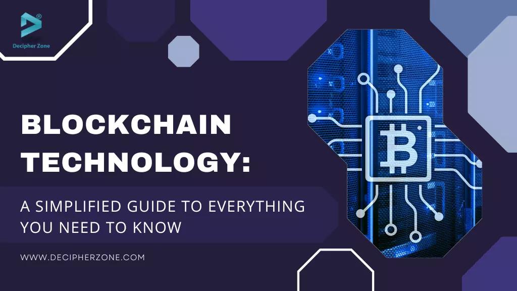 Blockchain Technology: A Simplified Guide To Know Everything