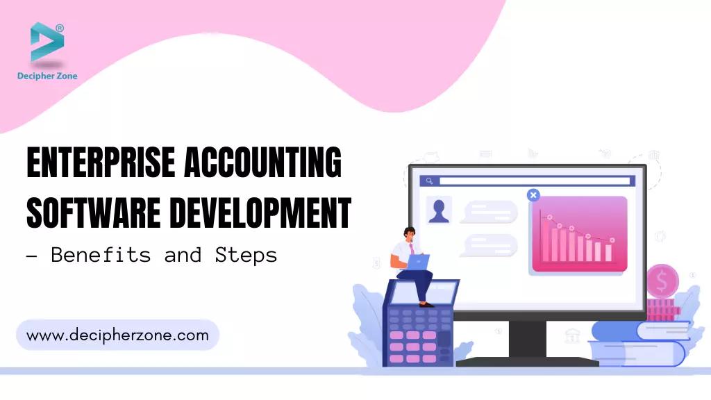 Enterprise Accounting Software Development - Benefits and Steps