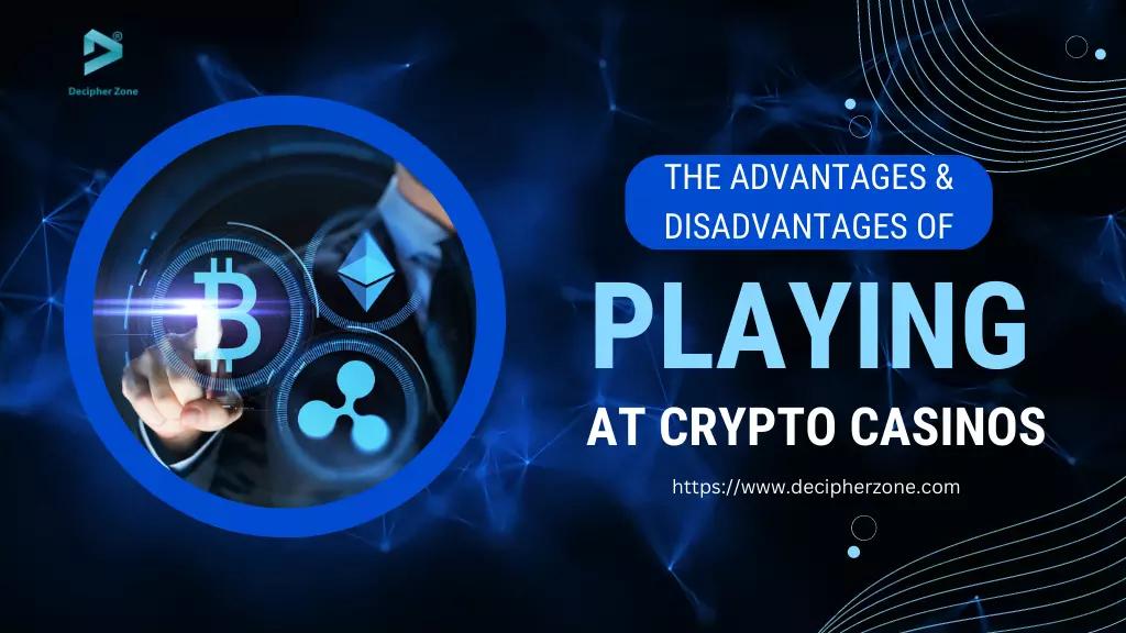 The Advantages and Disadvantages of Playing at Crypto Casinos