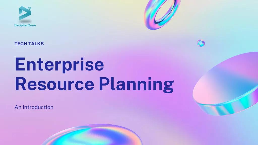 An Introduction to Enterprise Resource Planning (ERP)