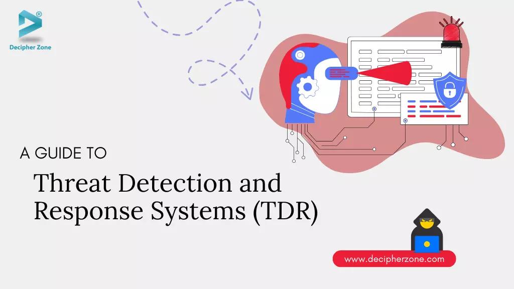 Threat Detection and Response Systems (TDR)