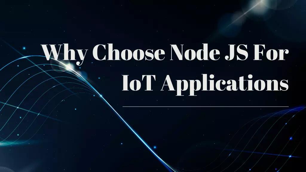 Why Choose NodeJS For IoT Applications?