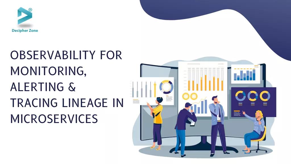 Observability for Monitoring, Tracing Lineage in Microservices