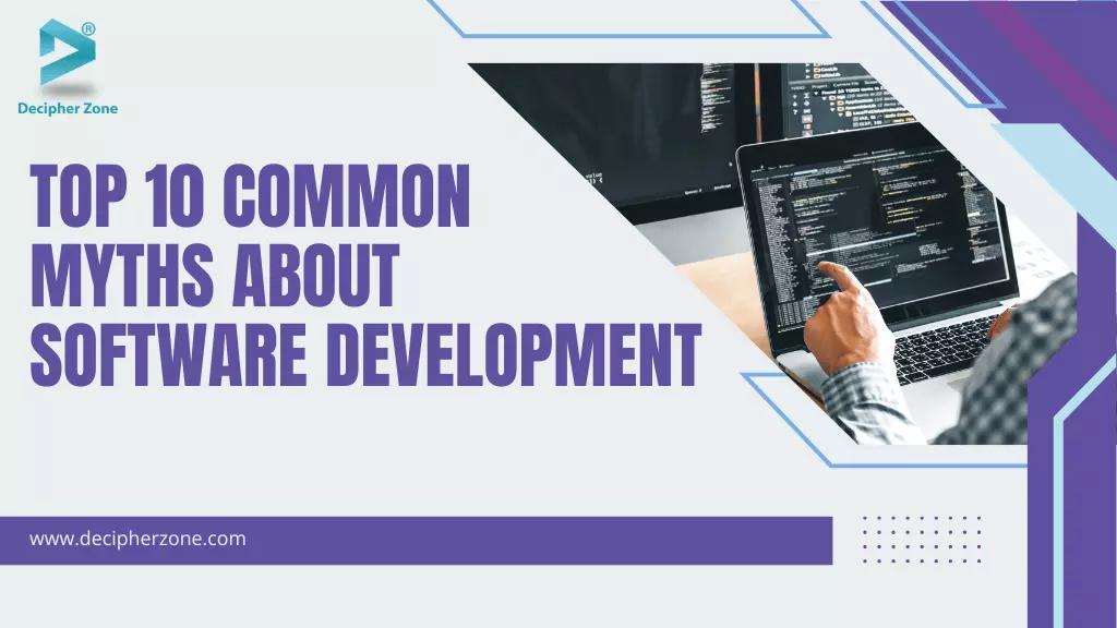 Top 10 Common Myths About Software Development