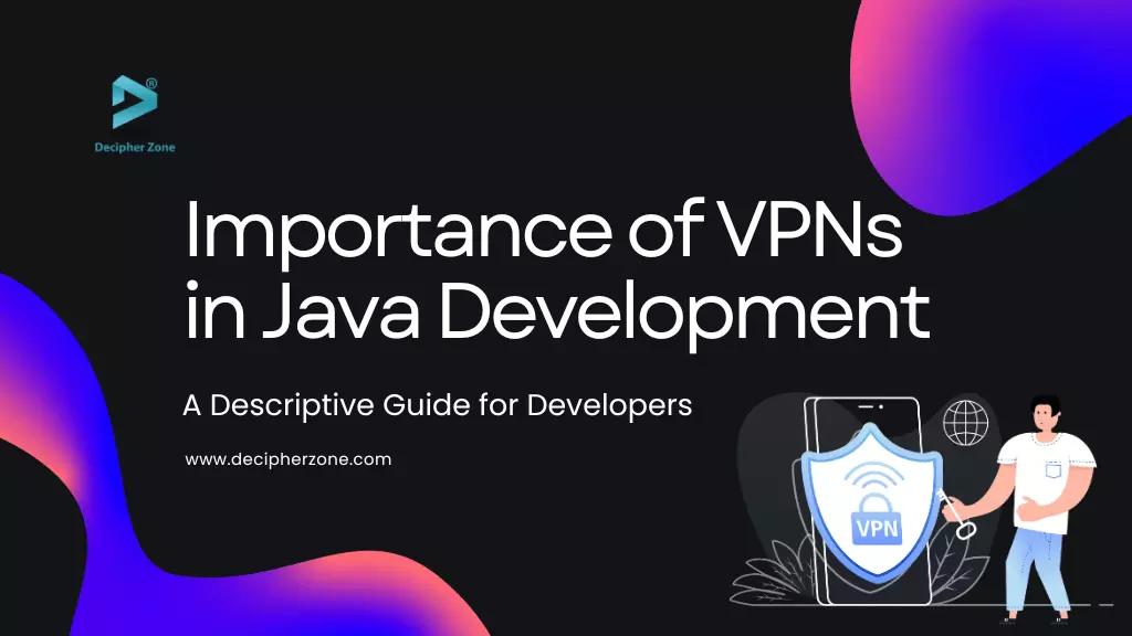The Growing Importance of VPNs in Java Development