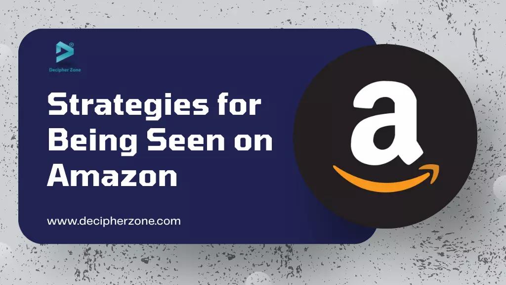 Strategies for Being Seen on Amazon