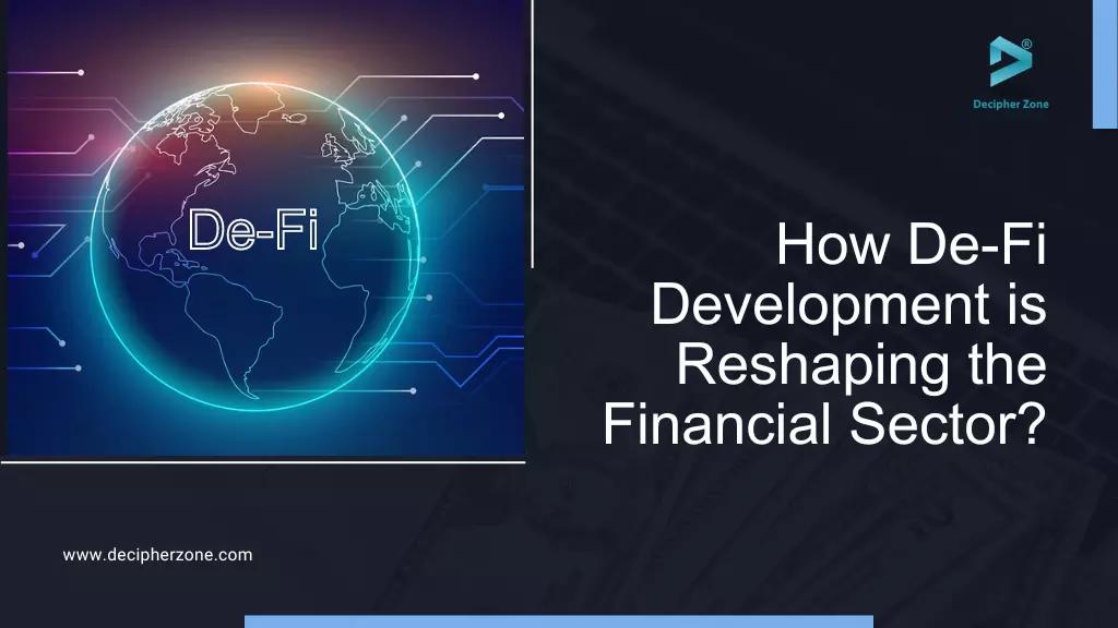How DeFi Development is Reshaping the Financial Sector?