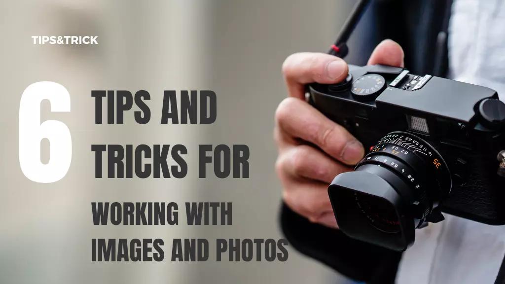 6 Quick Tips and Tricks for Working With Images and Photos