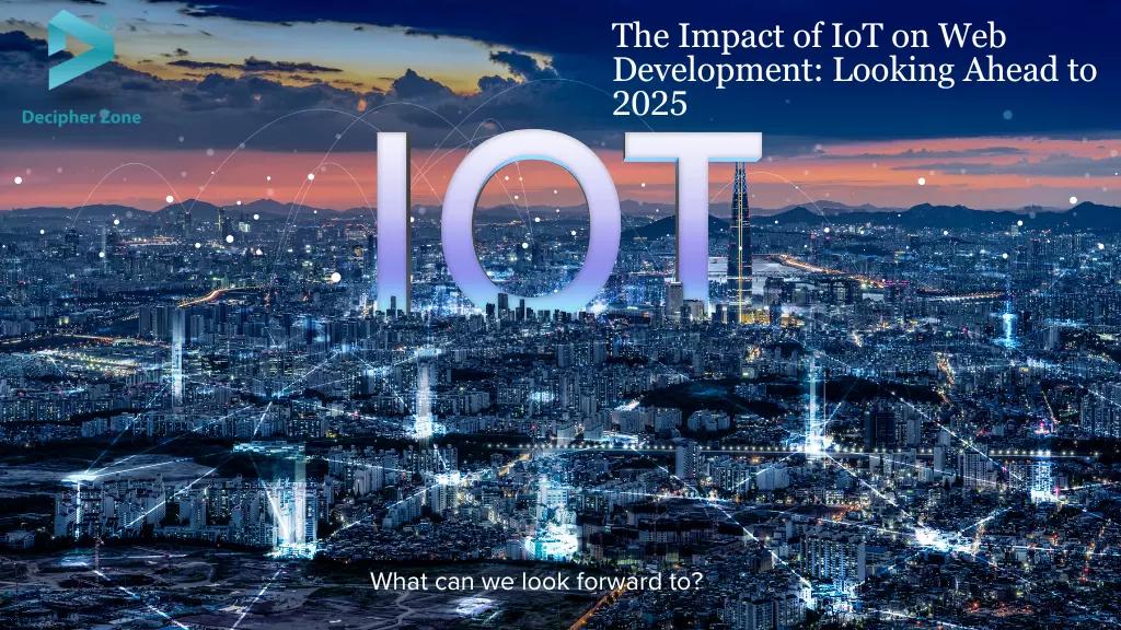 The Impact of IoT on Web Development: Looking Ahead to 2025
