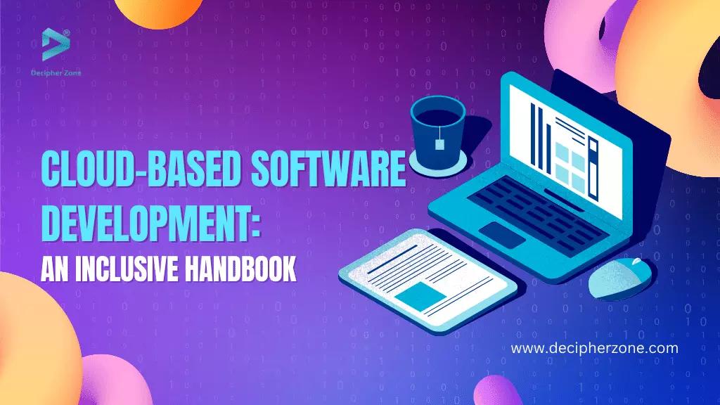 Cloud-Based Software Development: A Comprehensive Guide
