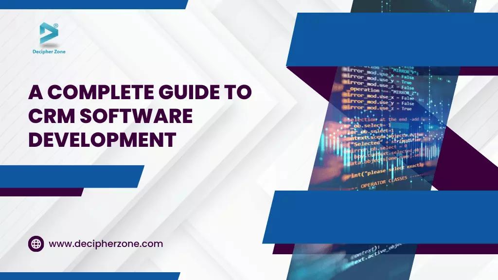 What is CRM Software Development - A Complete Guide