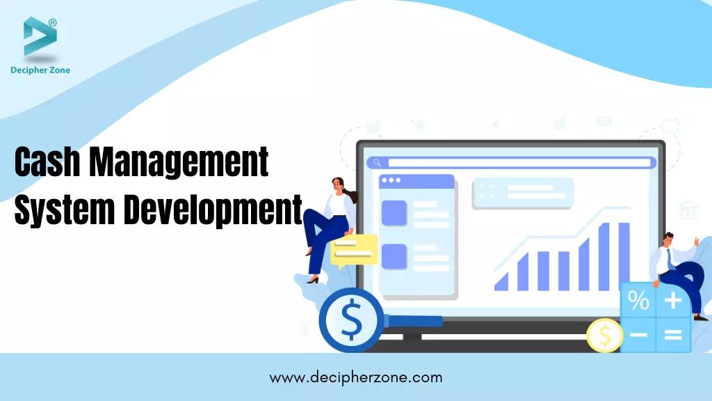 Cash Management System Development: Benefits & Cost