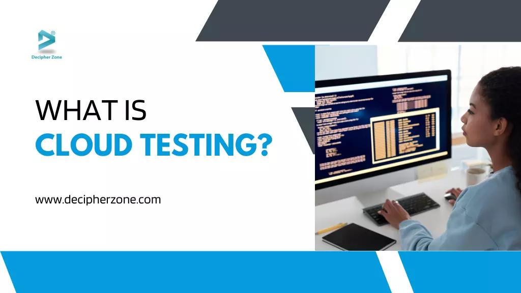 Cloud Testing: A Guide to Assessing Web App Quality and Functionality
