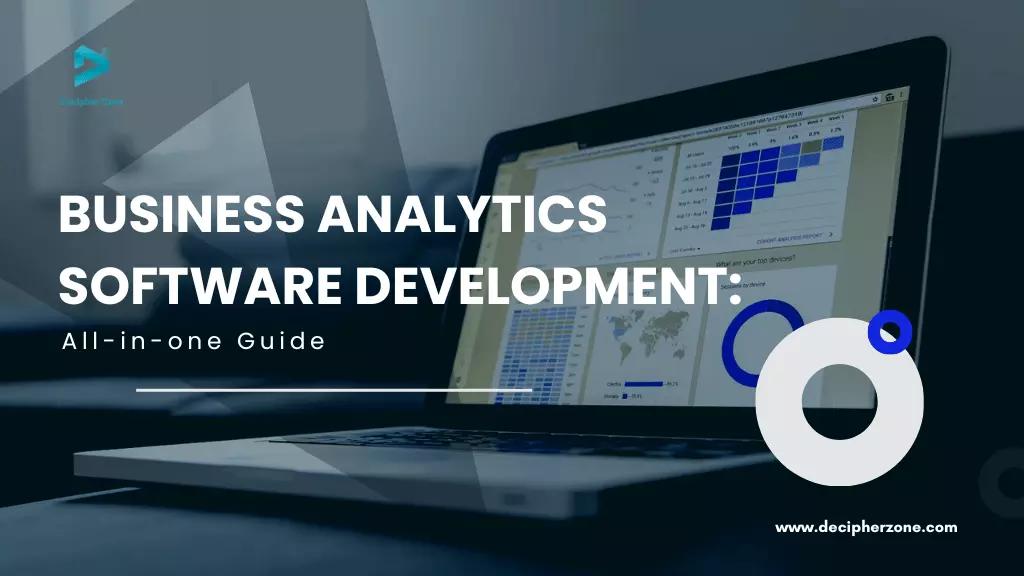 Business Analytics Software Development: All-in-one Guide