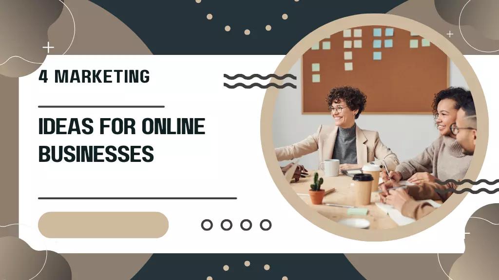 4 Marketing Ideas for Online Businesses To Build a Brand