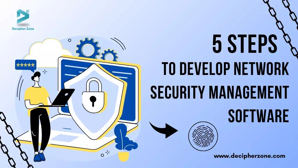 5 Steps to Develop Network Security Management Software