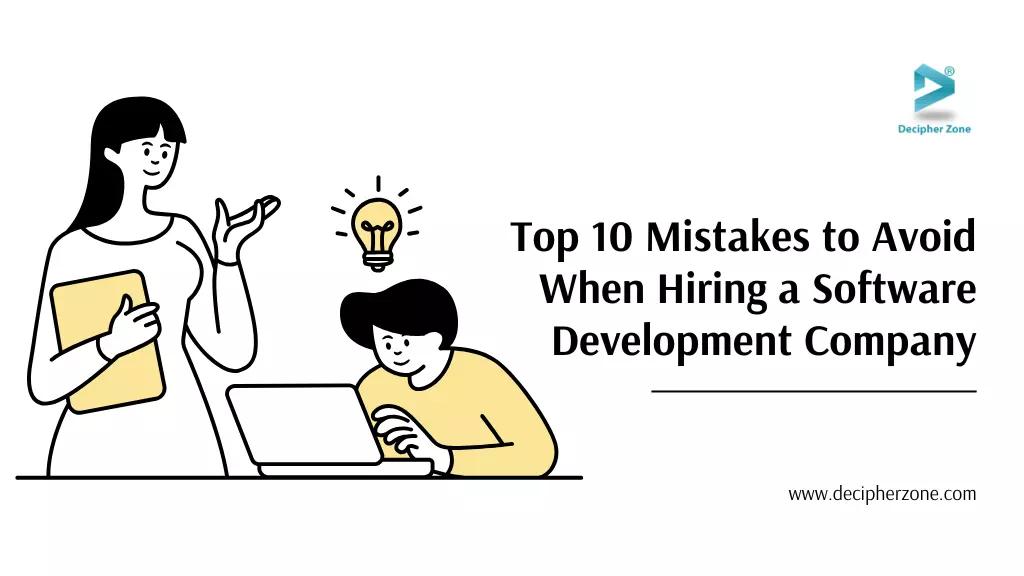 Top 10 Mistakes to Avoid When Hiring a Software Development Company
