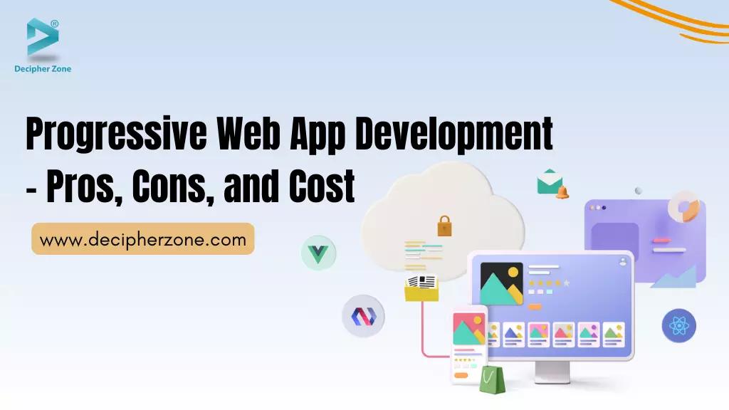 Progressive Web App Development - Pros, Cons, and Cost