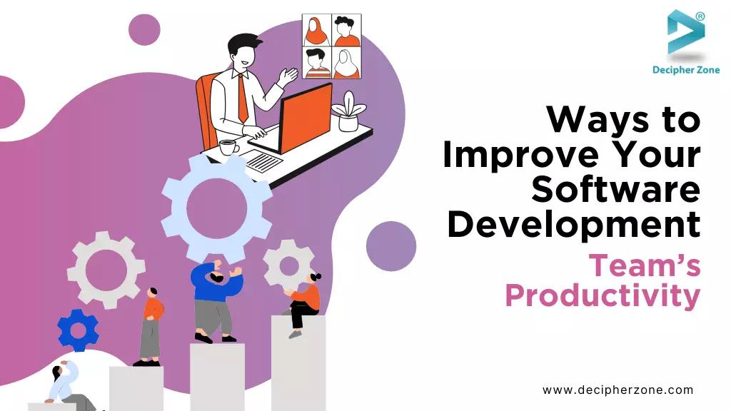 Top 10 Ways to Improve Your Software Development Team’s Productivity