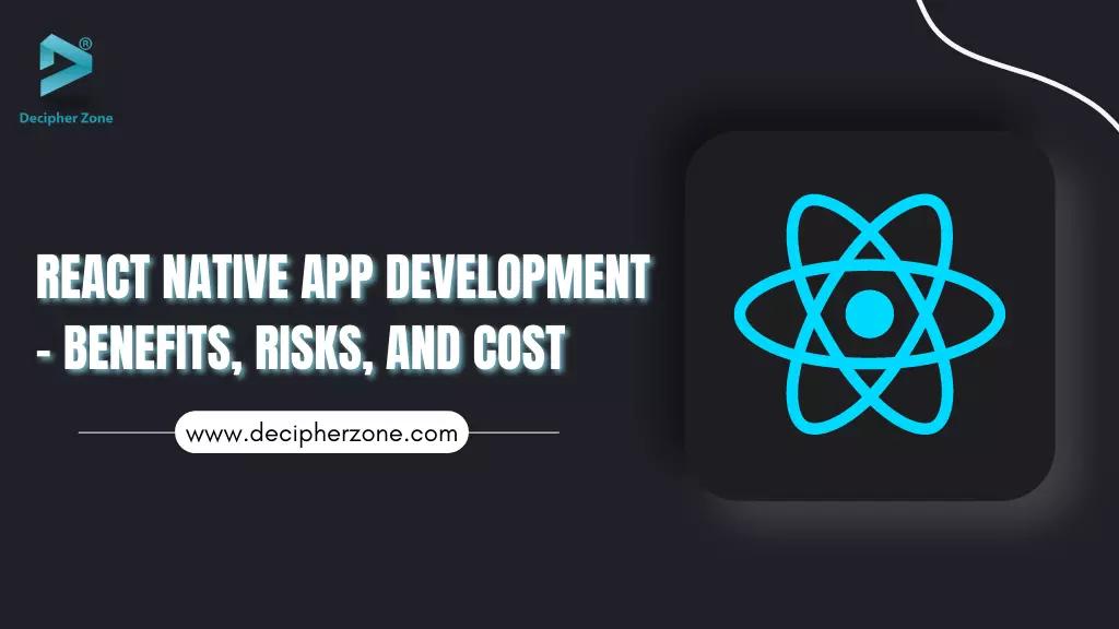 React Native App Development - Benefits, Risks, and Cost