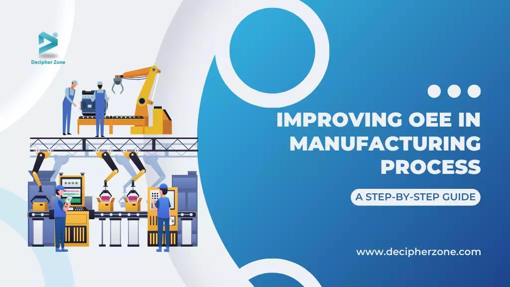 Improving OEE in Your Manufacturing Process: A Step-by-Step Guide