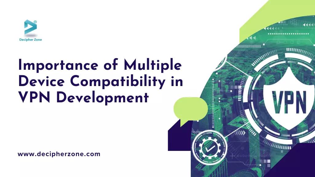 Why Multi-device Setup is Essential in VPN Development