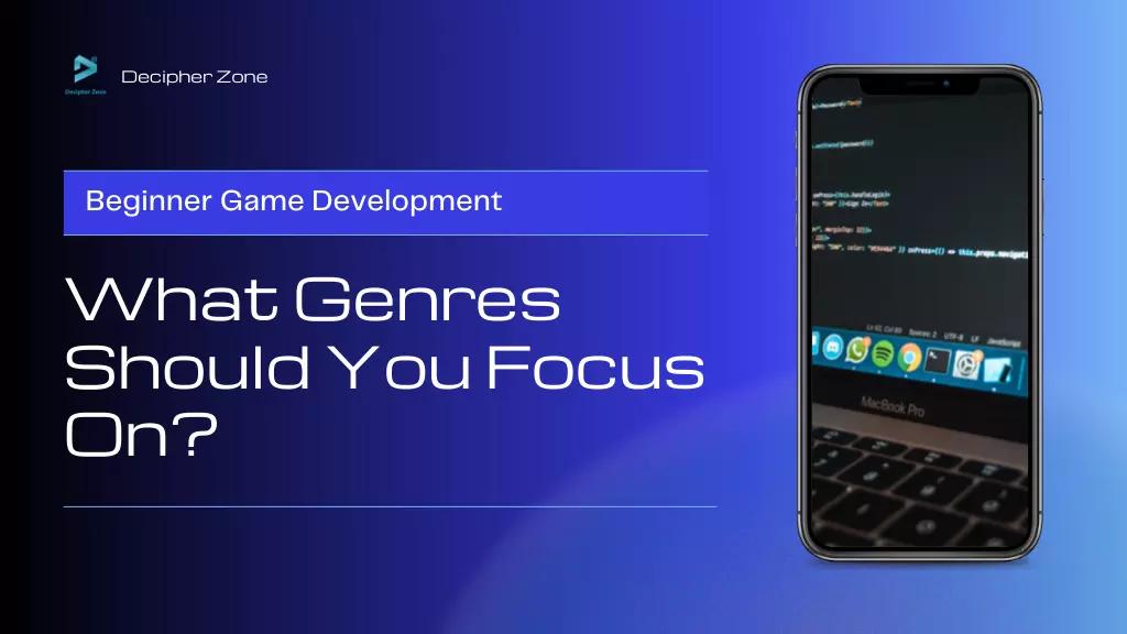 Beginner Game Development: What Genres Should You Focus On?