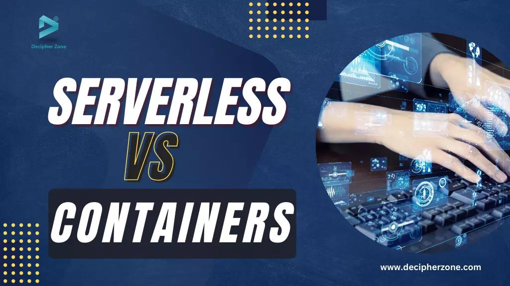 Serverless vs Containers: Which One to Choose?