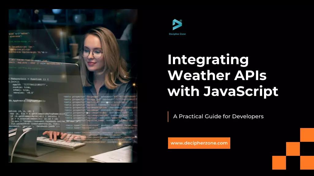 Integrating Weather APIs with JavaScript: Guide to Developers