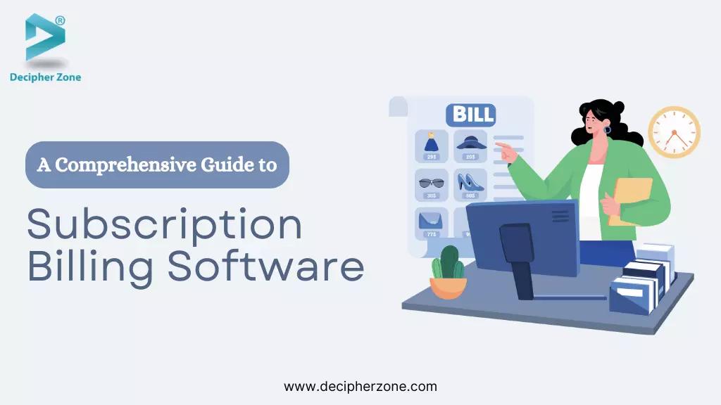 A Comprehensive Guide to Subscription Billing Software